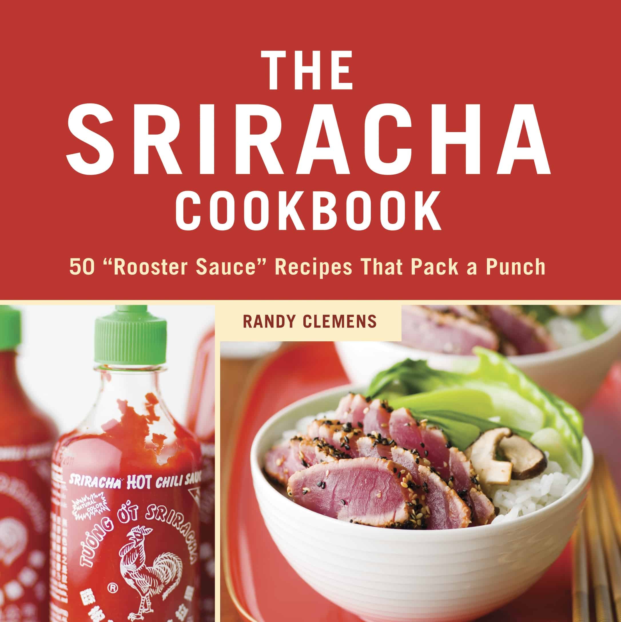 The Sriracha Cookbook 50 Rooster Sauce Recipes Book Cover Love Hot Sauce Asian Recipes