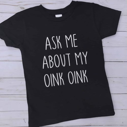 Toddler Shirt Ask Me About My Oink Oink