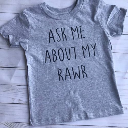 Toddler Shirt Ask Me About My Rawr