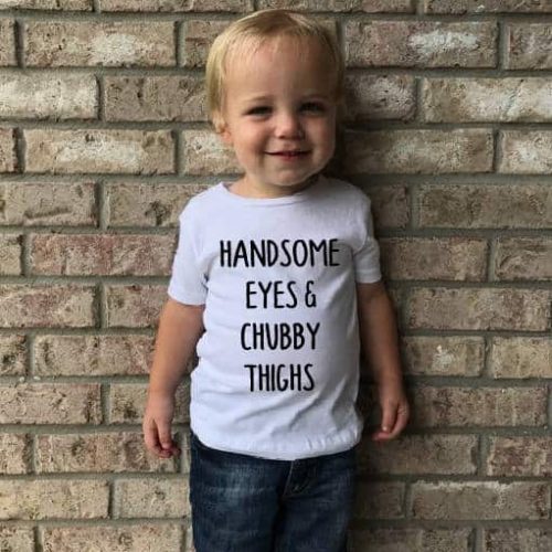 Toddler Shirt Handsome Eyes and Chubby Thighs