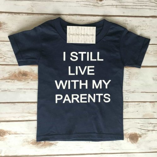 Toddler Shirt I Still Live with My Parents