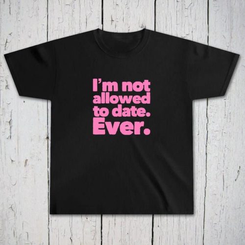 Toddler Shirt Im Not allowed to Date Ever