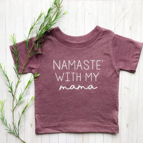 Toddler Shirt Namaste with My Mama