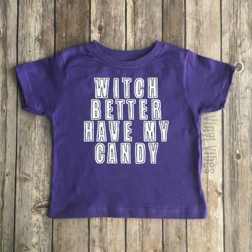 Toddler Shirt Witch Better Have My Candy
